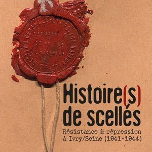 L'exposition virtuelle : Histoire de scellés, Résistance et répression à Ivry-sur-Seine (1941-1944)