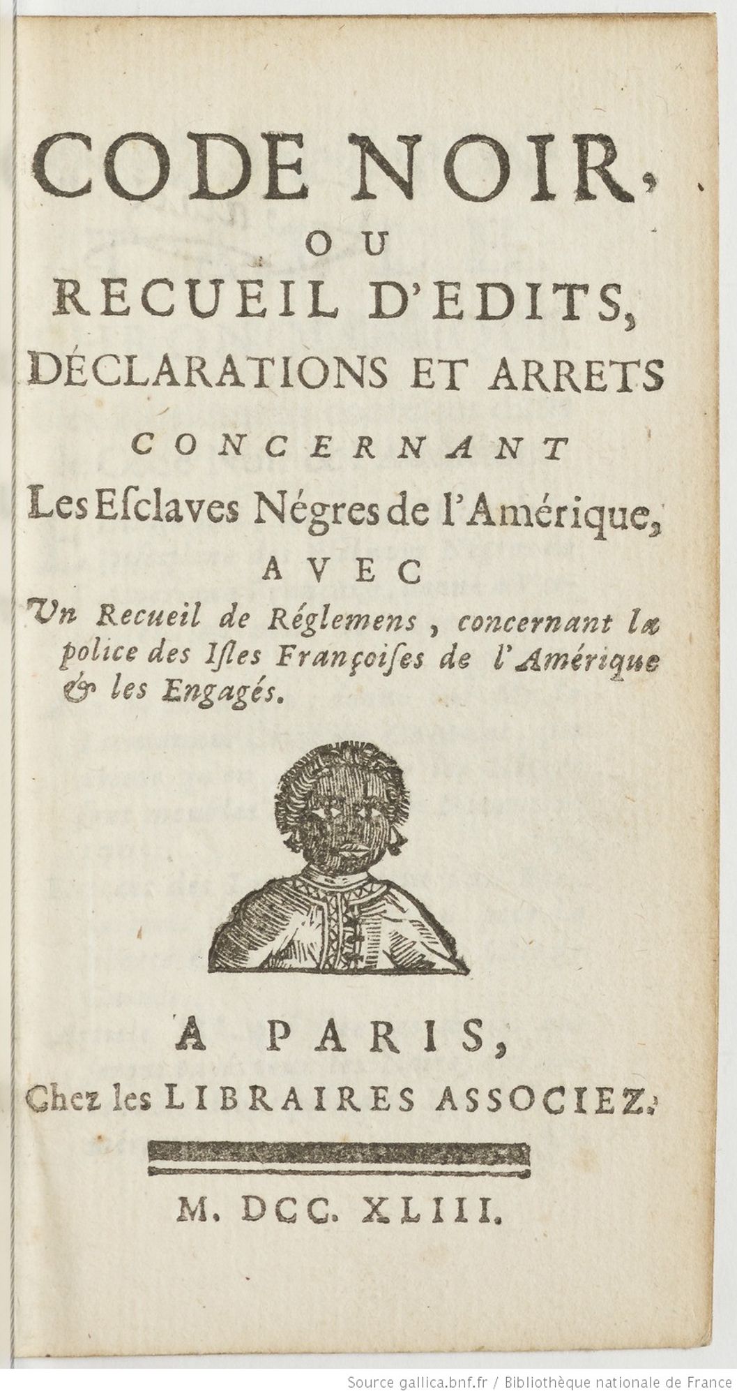 Code noir ou recueil d’édits, déclarations et arrêts concernant les esclaves nègres de l’Amérique, édité à Paris en 1743. 